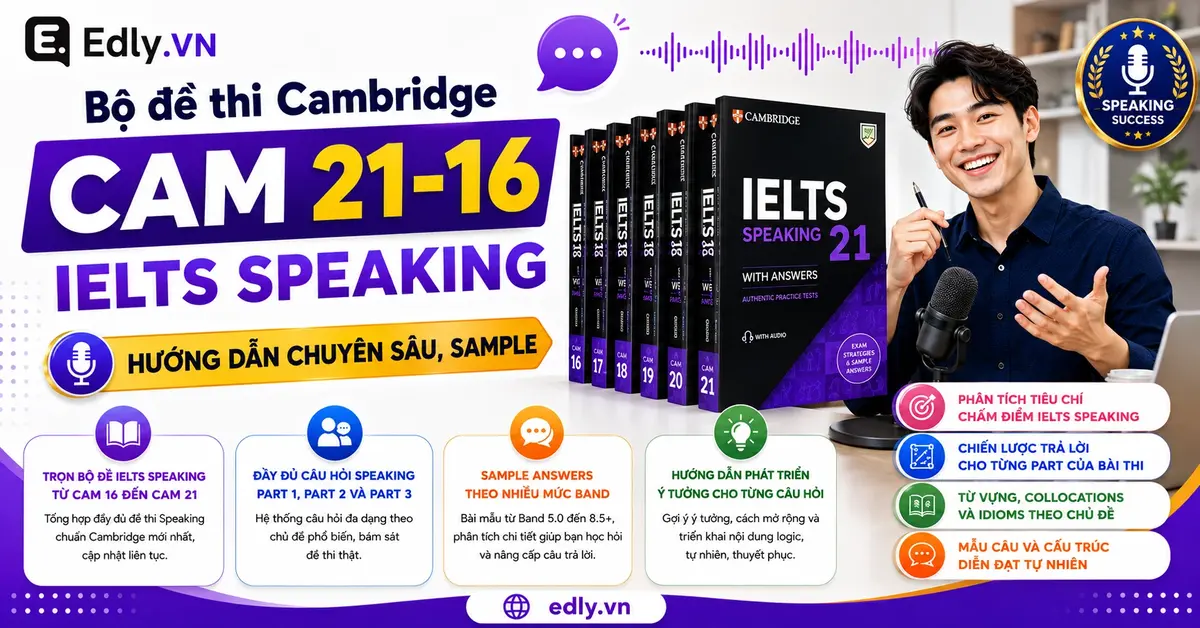 Bộ đề thi Cambridge CAM 21-16 IELTS SPEAKING (Hướng dẫn chuyên sâu theo Band, Sample)