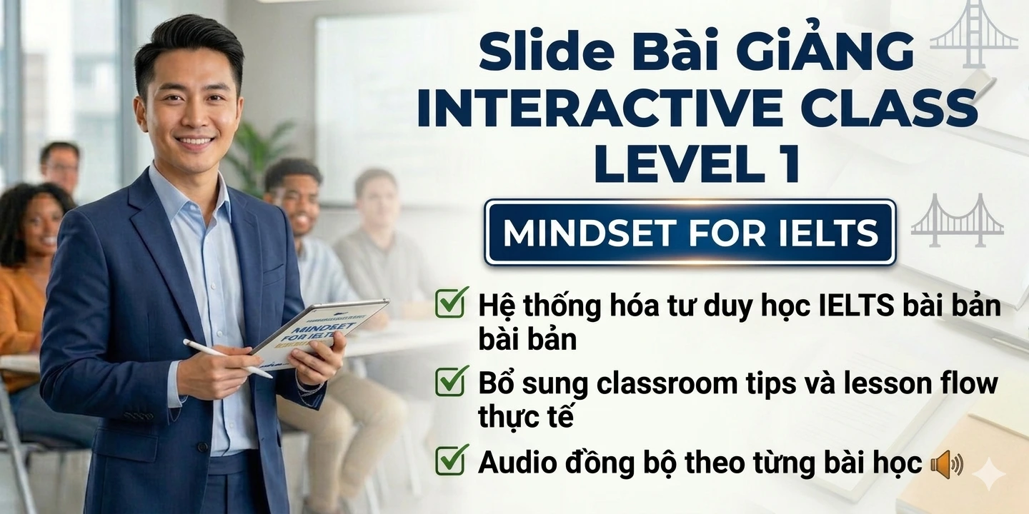 Slide Bài Giảng INTERACTIVE CLASS LEVEL 1 - MINDSET FOR IELTS