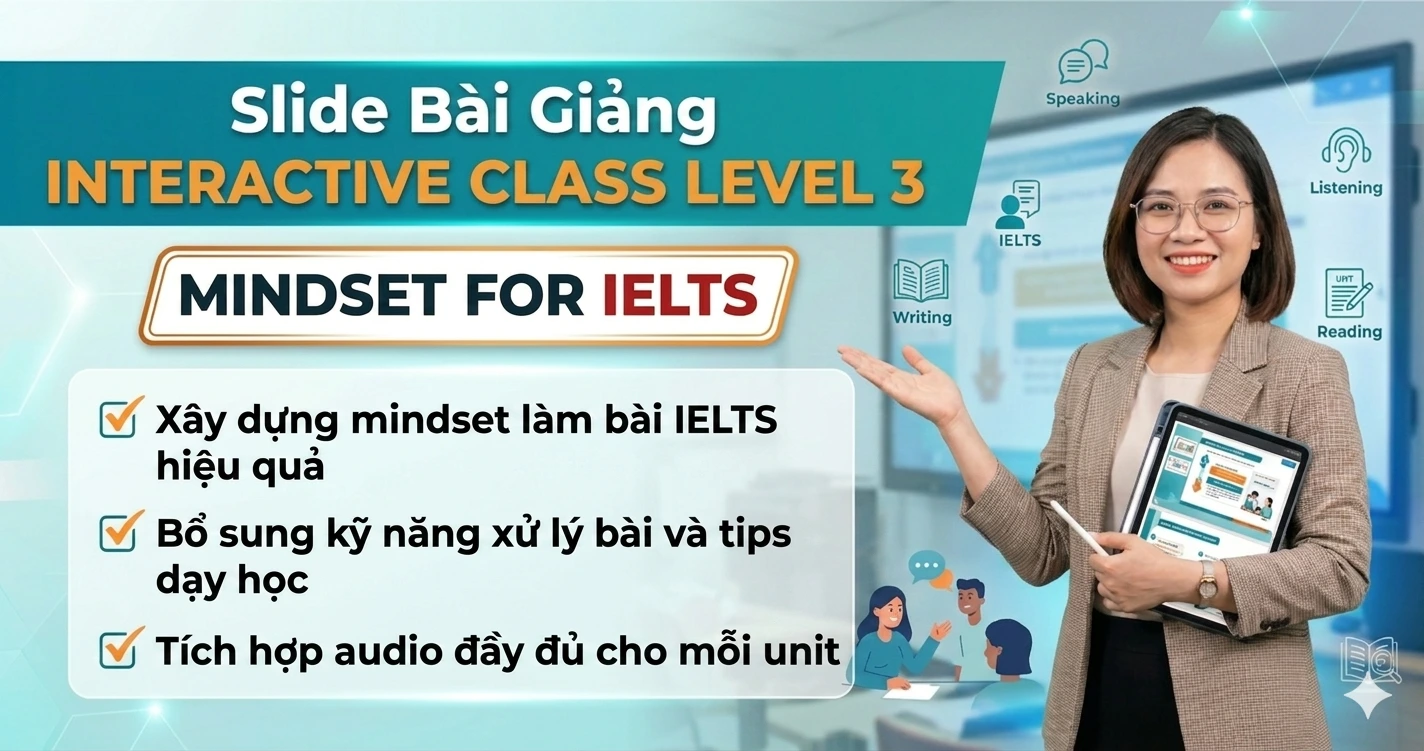 Slide Bài Giảng INTERACTIVE CLASS LEVEL 3 - MINDSET FOR IELTS