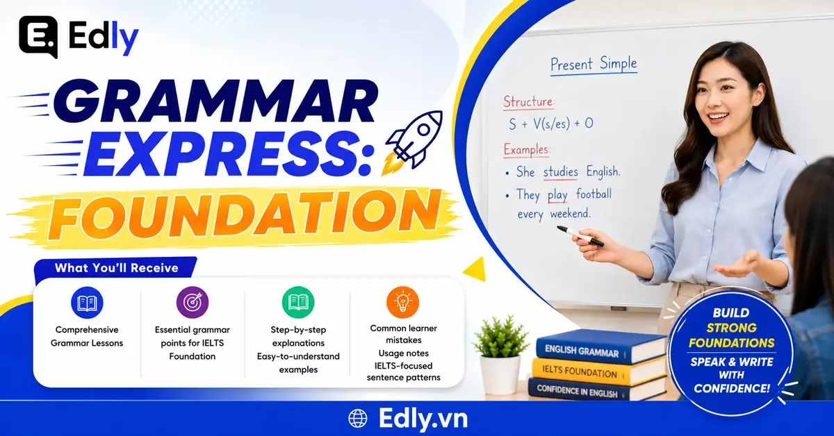 CHUYÊN ĐỀ TỔNG ÔN NGỮ PHÁP IELTS: GRAMMAR EXPRESS - FOUNDATION