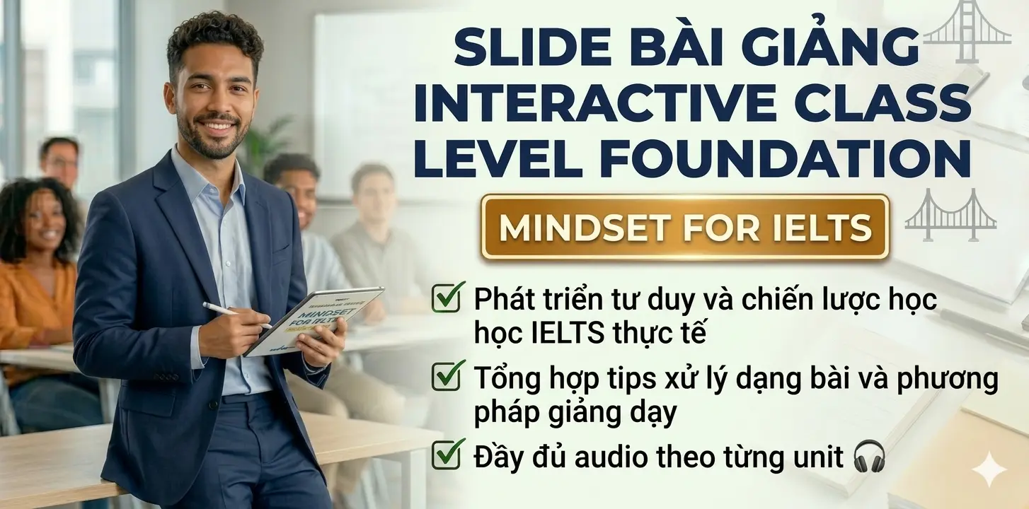 Slide Bài Giảng INTERACTIVE CLASS LEVEL FOUNDATION - MINDSET FOR IELTS