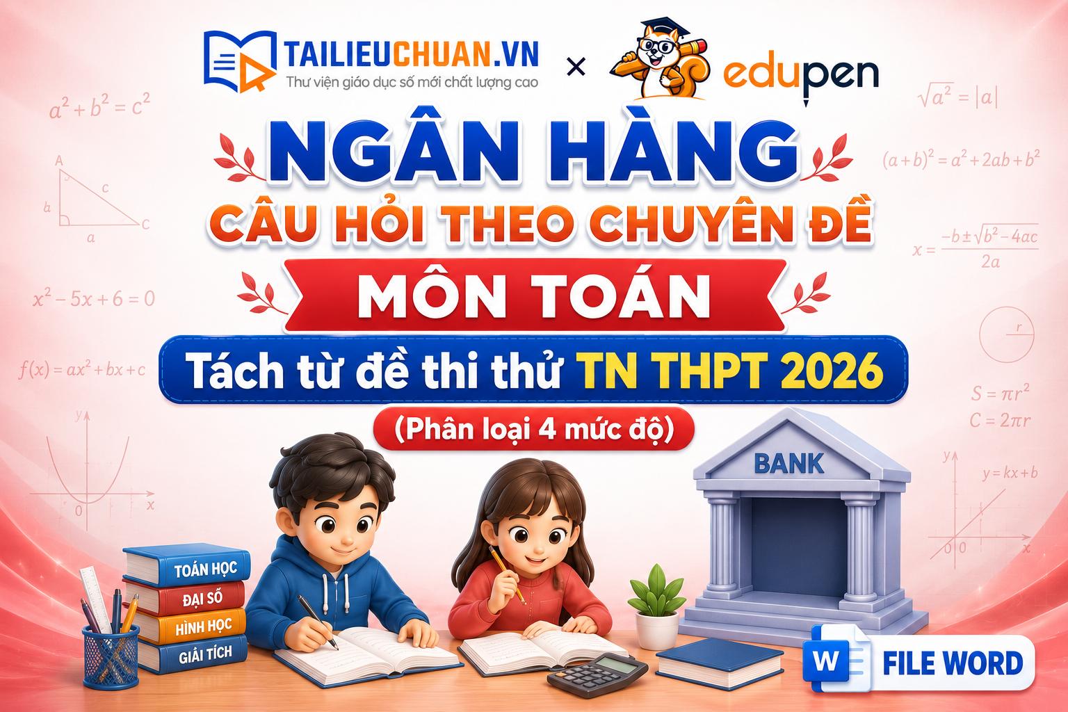 NGÂN HÀNG CÂU HỎI THEO CHUYÊN ĐỀ MÔN TOÁN HỌC - Tách từ đề thi thử TN THPT 2026 (Phân loại 4 mức độ)